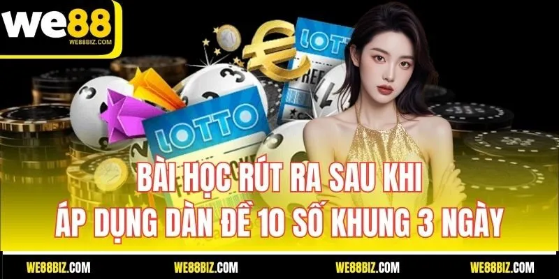 Bài Học Rút Ra Sau Khi Áp Dụng Dàn Đề 10 Số Khung 3 Ngày