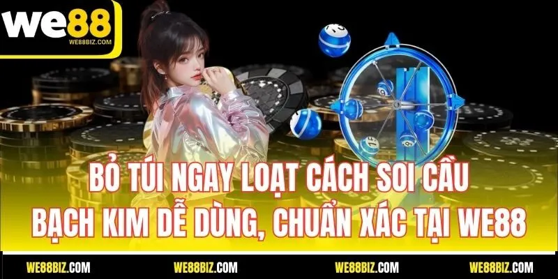 Bỏ túi ngay loạt cách soi cầu Bạch Kim dễ dùng, chuẩn xác tại WE88