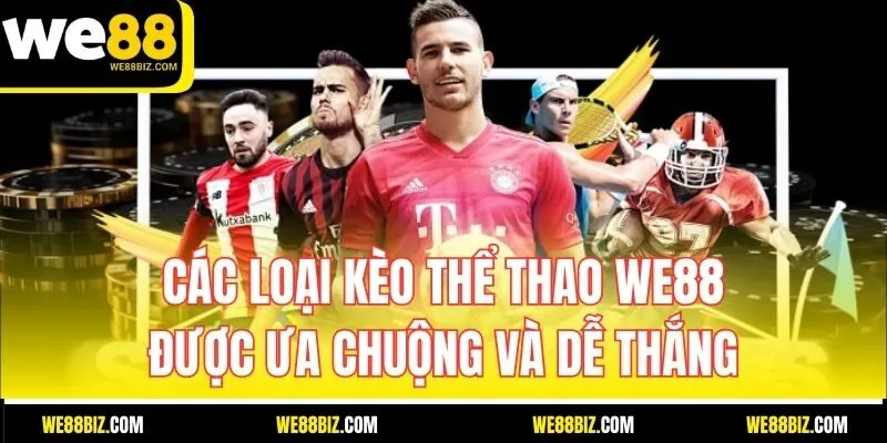 Các loại kèo thể thao WE88 được ưa chuộng và dễ thắng