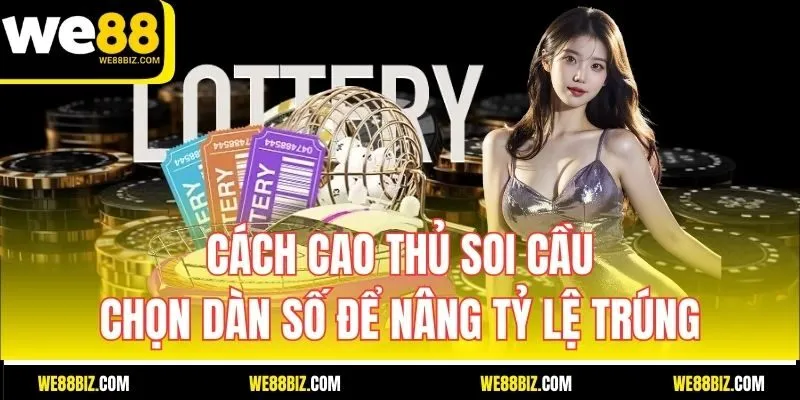 Cách cao thủ soi cầu chọn dàn số để nâng tỷ lệ trúng