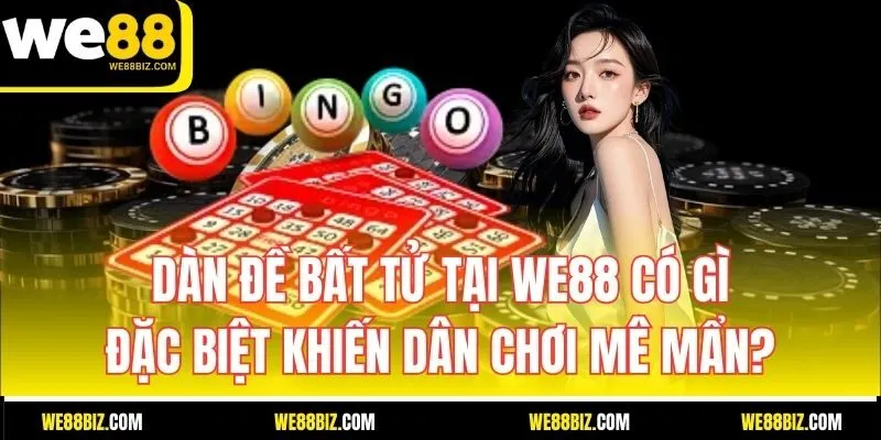 Dàn đề bất tử tại WE88 có gì đặc biệt khiến dân chơi mê mẩn