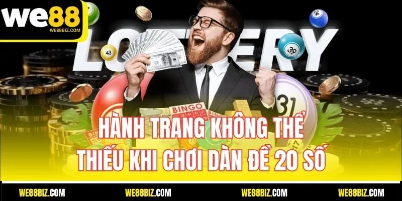 Hành Trang Không Thể Thiếu Khi Chơi Dàn Đề 20 Số