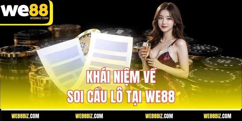 Khái niệm về soi cầu lô tại WE88