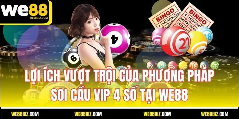 Lợi ích vượt trội của phương pháp soi cầu VIP 4 số tại WE88