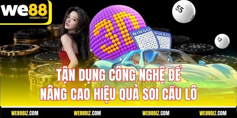 Tận dụng công nghệ để nâng cao hiệu quả soi cầu lô