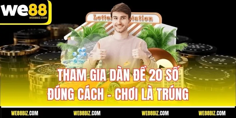 Tham Gia Dàn Đề 20 Số Đúng Cách – Chơi Là Trúng