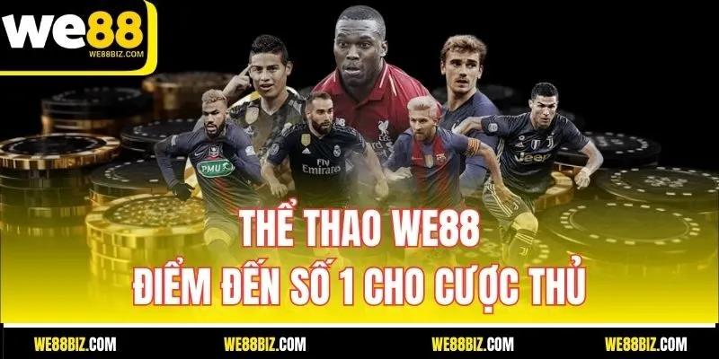 Thể Thao WE88 – Điểm đến số 1 cho cược thủ