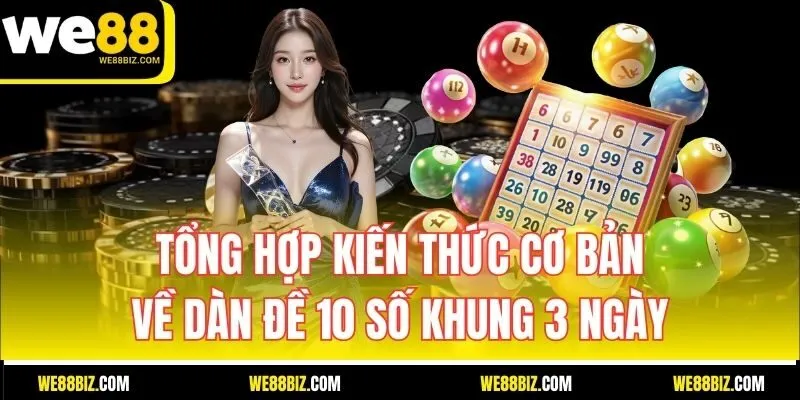 Tổng Hợp Kiến Thức Cơ Bản Về Dàn Đề 10 Số Khung 3 Ngày
