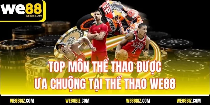 Top môn thể thao được ưa chuộng tại Thể thao WE88