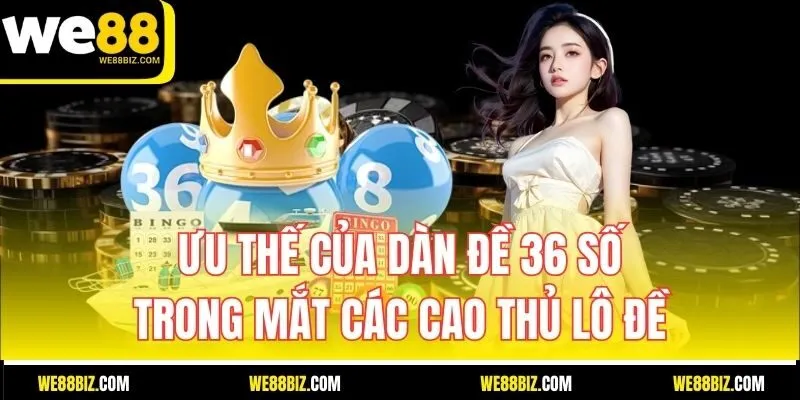 Ưu Thế Của Dàn Đề 36 Số Trong Mắt Các Cao Thủ Lô Đề