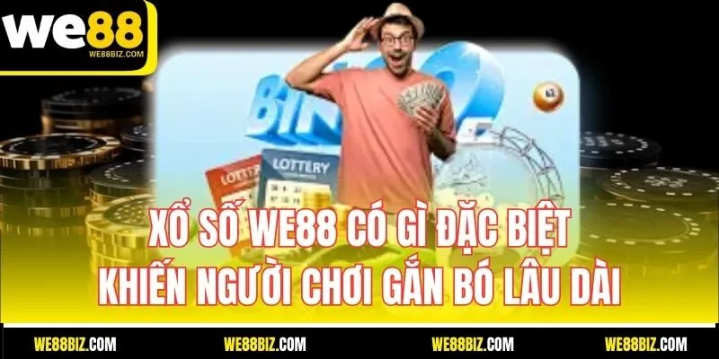 Xổ Số WE88 Có Gì Đặc Biệt Khiến Người Chơi Gắn Bó Lâu Dài?